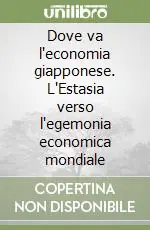 Dove va l‘economia giapponese. L‘Estasia verso l‘egemonia economica mondiale Prezzo Scontato