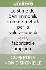 Vendita Finale Le stime dei beni immobili. Criteri e metodi per la valutazione di aree, fabbricati e impianti