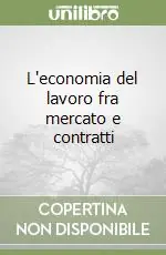 L‘economia del lavoro fra mercato e contratti Economico