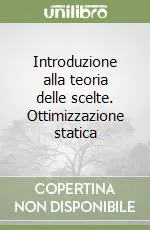 Ordina Subito Introduzione alla teoria delle scelte. Ottimizzazione statica