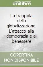 Reso Gratuito La trappola della globalizzazione. L‘attacco alla democrazia e al benessere