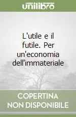 Saldi L‘utile e il futile. Per un‘economia dell‘immateriale