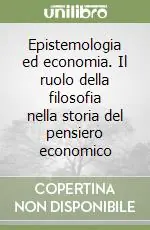 Di Tendenza Epistemologia ed economia. Il ruolo della filosofia nella storia del pensiero economico