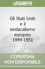 Gli Stati Uniti e il sindacalismo europeo 1944-1951 Solo Oggi