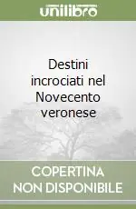 Esclusivo Destini incrociati nel Novecento veronese