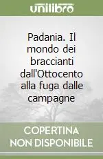 Ultima Occasione Padania. Il mondo dei braccianti dall‘Ottocento alla fuga dalle campagne