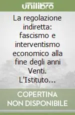 La regolazione indiretta fascismo e interventismo economico alla fine degli anni Venti. L‘Istituto della Liquidazione (1926-1932) Offerta Del Giorno