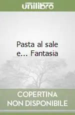 Pasta al sale e... Fantasia Nuova Collezione