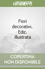 Fiori decorativi. Ediz. illustrata Occasione Imperdibile