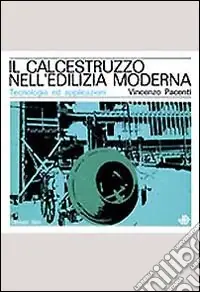 Il calcestruzzo nell‘edilizia moderna. Tecnologia ed applicazioni Prezzo Scontato