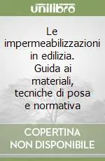 Vendita Finale Le impermeabilizzazioni in edilizia. Guida ai materiali, tecniche di posa e normativa