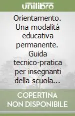 Orientamento. Una modalità educativa permanente. Guida tecnico-pratica per insegnanti della scuola dell‘obbligo Consegna Rapida