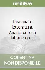 Insegnare letteratura. Analisi di testi latini e greci Offerta Del Giorno