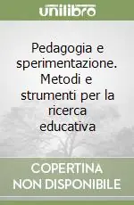 Pedagogia e sperimentazione. Metodi e strumenti per la ricerca educativa A Buon Prezzo