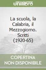 La scuola, la Calabria, il Mezzogiorno. Scritti (1920-65) Direttamente Dal Produttore