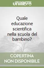 Quale educazione scientifica nella scuola del bambino? Popolare
