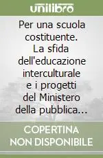 Per una scuola costituente. La sfida dell‘educazione interculturale e i progetti del Ministero della pubblica istruzione Reso Gratuito