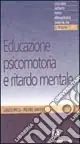 Non Perdere Educazione psicomotoria e ritardo mentale