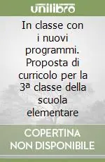 Compra Online In classe con i nuovi programmi. Proposta di curricolo per la 3ª classe della scuola elementare