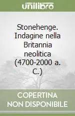 Stonehenge. Indagine nella Britannia neolitica (4700-2000 a. C.) Popolare