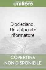 Diocleziano. Un autocrate riformatore Soddisfatti O Rimborsati