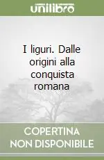 I liguri. Dalle origini alla conquista romana Vendita Finale