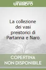 Miglior Prezzo La collezione dei vasi preistorici di Partanna e Naro