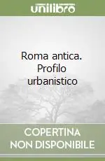 Roma antica. Profilo urbanistico Più Venduto