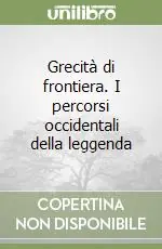 Grecità di frontiera. I percorsi occidentali della leggenda A Buon Prezzo