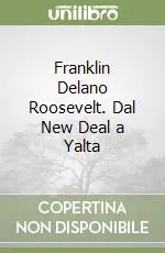 Franklin Delano Roosevelt. Dal New Deal a Yalta Professionale