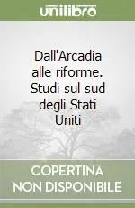Dall‘Arcadia alle riforme. Studi sul sud degli Stati Uniti Direttamente Dal Produttore
