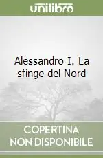 Alessandro I. La sfinge del Nord Scelto Dai Clienti