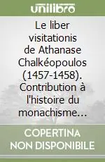 Le liber visitationis de Athanase Chalkéopoulos (1457-1458). Contribution à l‘histoire du monachisme grec en Italie méridionale Ordina Subito