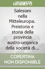 Salesiani nella Mitteleuropa. Preistoria e storia della provincia austro-ungarica della società di s. Francesco di Sales (1863-1919) Ultima Occasione