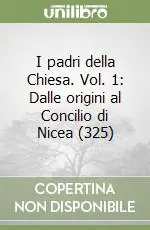 Di Tendenza I padri della Chiesa. Vol. 1 Dalle origini al Concilio di Nicea (325)