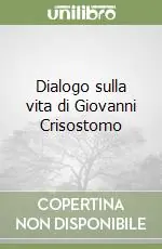Dialogo sulla vita di Giovanni Crisostomo Consegna Rapida