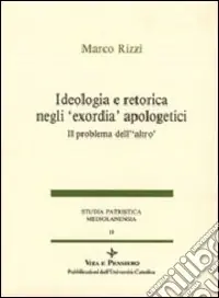 Ideologia e retorica negli «Exordia» apologetici. Il problema dell‘altro Di Tendenza