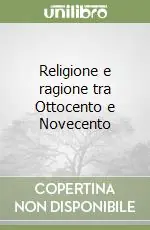 Religione e ragione tra Ottocento e Novecento Direttamente Dal Produttore