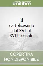 Il cattolicesimo dal XVI al XVIII secolo Ultimissimo Modello