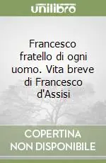 Francesco fratello di ogni uomo. Vita breve di Francesco d‘Assisi Spedizione Espresso