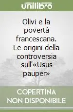 Olivi e la povertà francescana. Le origini della controversia sull‘«Usus pauper» Di Tendenza