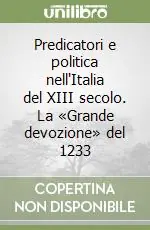 Predicatori e politica nell‘Italia del XIII secolo. La «Grande devozione» del 1233 Ultime Pezzi