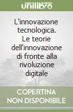 Compra Adesso L‘innovazione tecnologica. Le teorie dell‘innovazione di fronte alla rivoluzione digitale
