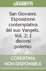 Ultima Occasione San Giovanni. Esposizione contemplativa del suo Vangelo. Vol. 2 I discorsi polemici