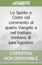 Lo Spirito e Cristo nel commento al quarto Vangelo e nel trattato trinitario di sant‘Agostino Di Tendenza