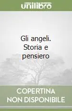 Gli angeli. Storia e pensiero A Buon Prezzo