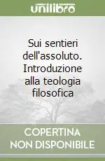 Promozione Esclusiva Sui sentieri dell‘assoluto. Introduzione alla teologia filosofica