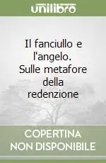 Prezzo Ridotto Il fanciullo e l‘angelo. Sulle metafore della redenzione