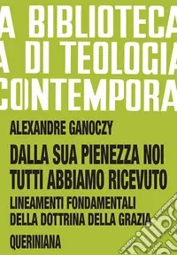Bestseller Dalla sua pienezza noi tutti abbiamo ricevuto. Lineamenti fondamentali della dottrina della grazia