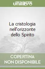 La cristologia nell‘orizzonte dello Spirito Nuova Collezione